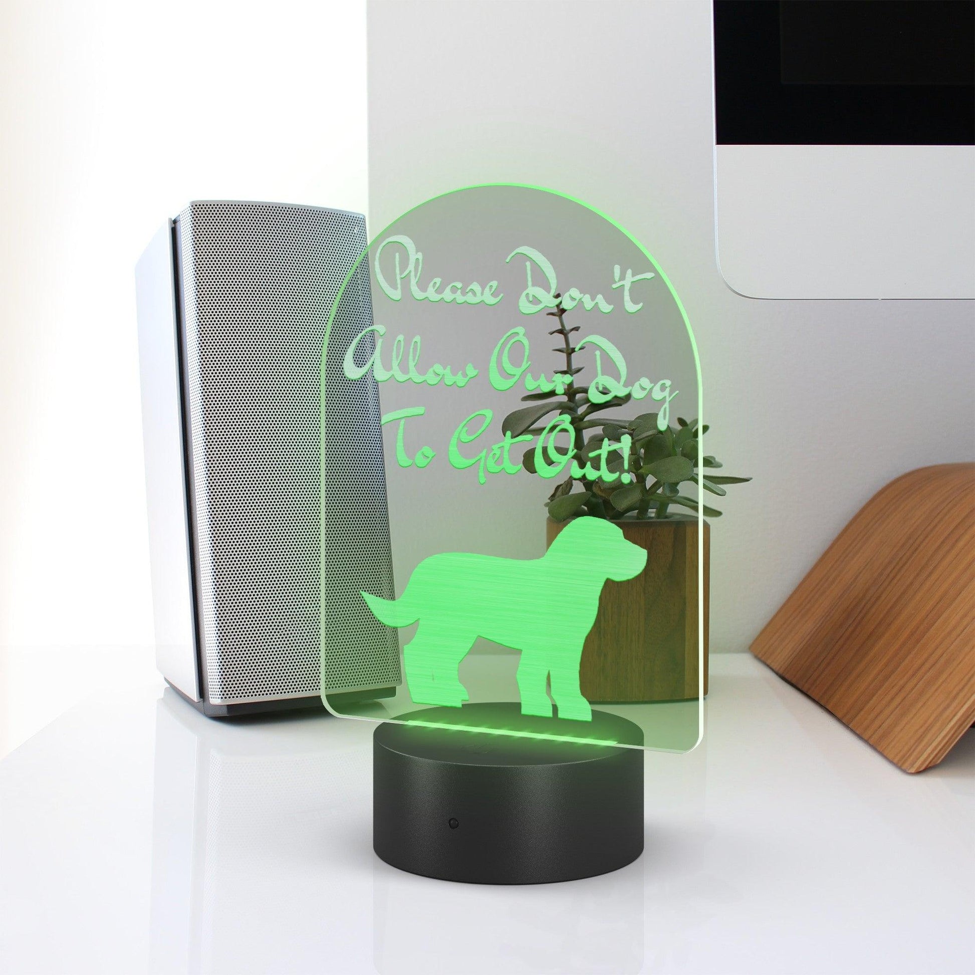 Please Don't Allow Our Dog To Get Out! Arc Acrylic LED Sign - Lizard Vigilante