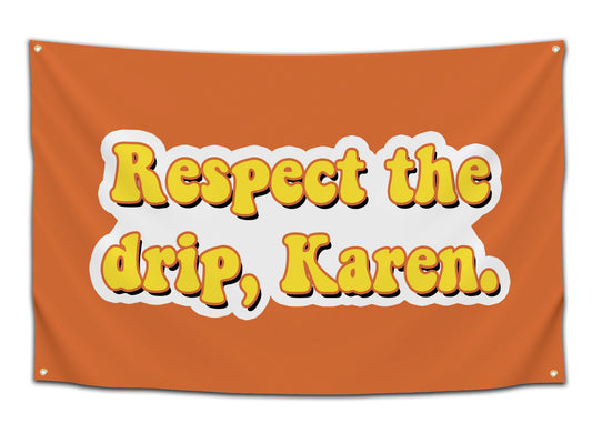 Respect the Drip, Karen