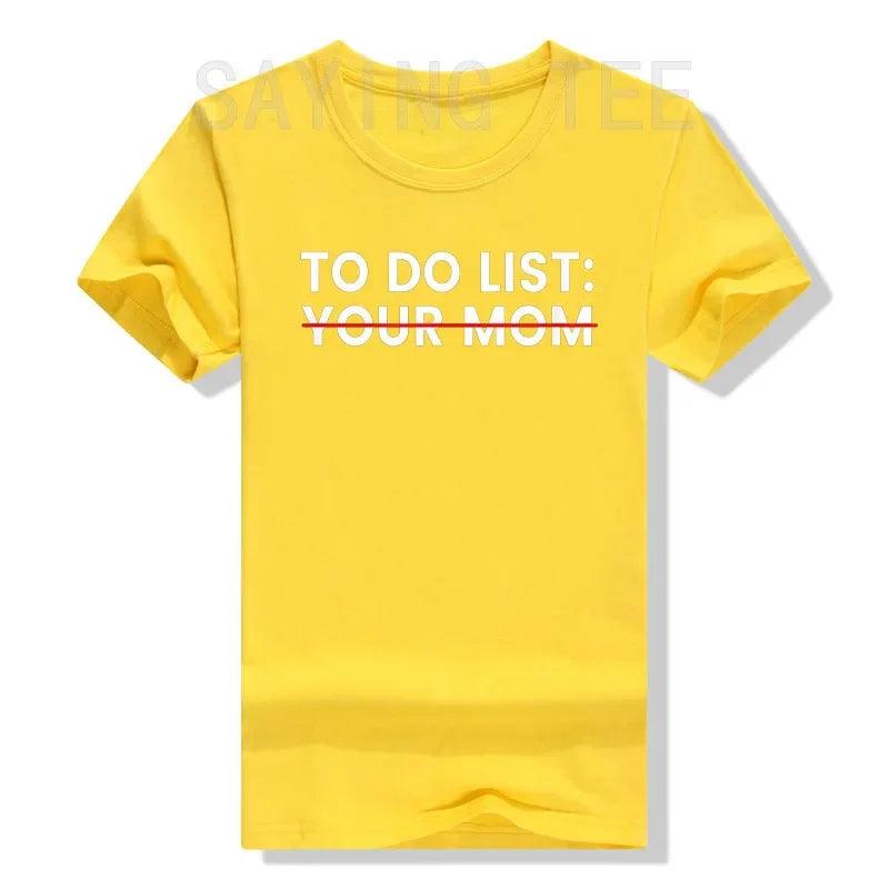 To Do List Your Mom T-Shirt Sarcastic Saying Men Women Tee Humorous Printed Graphic Tops Man Gift - Lizard Vigilante