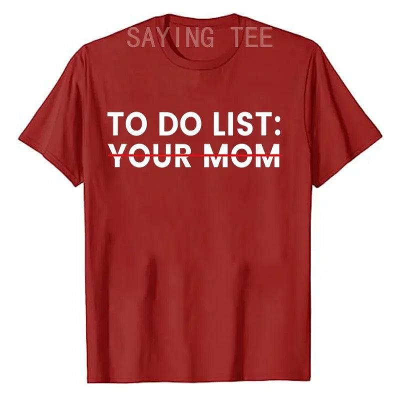 To Do List Your Mom T-Shirt Sarcastic Saying Men Women Tee Humorous Printed Graphic Tops Man Gift - Lizard Vigilante