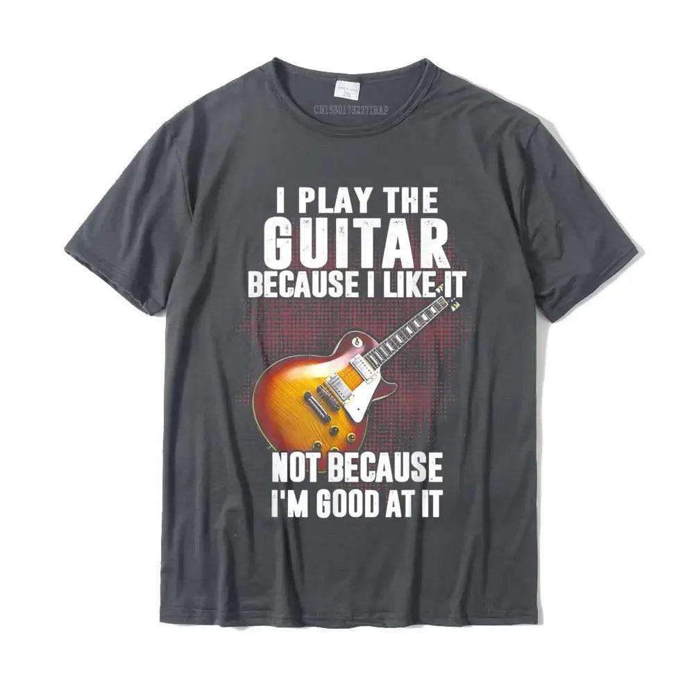 I Play The Guitar Because I Like It Not Because I'm Good At It T-Shirt Camisa Top T-Shirts Coupons Cotton Men Tops Tees Custom - Lizard Vigilante