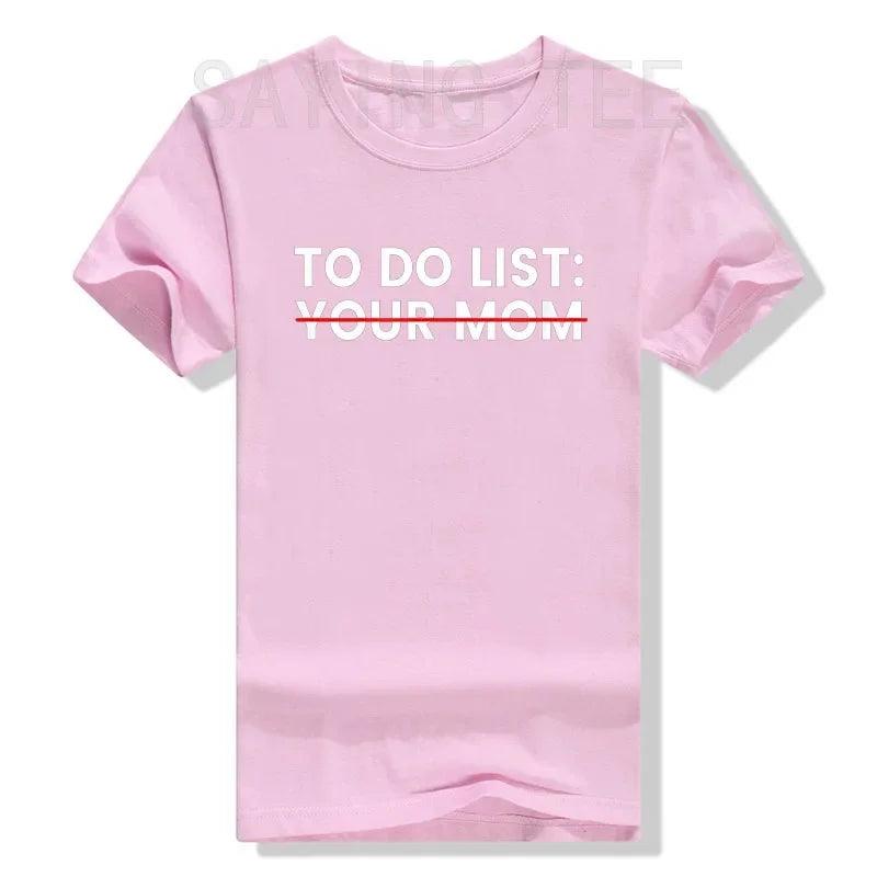 To Do List Your Mom T-Shirt Sarcastic Saying Men Women Tee Humorous Printed Graphic Tops Man Gift - Lizard Vigilante