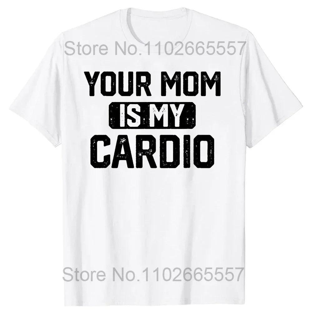 Novelty Your Mom Is My Cardio T Shirts Graphic Cotton Streetwear Short Sleeve Birthday Gifts Summer Style T-shirt Mens Clothing - Lizard Vigilante