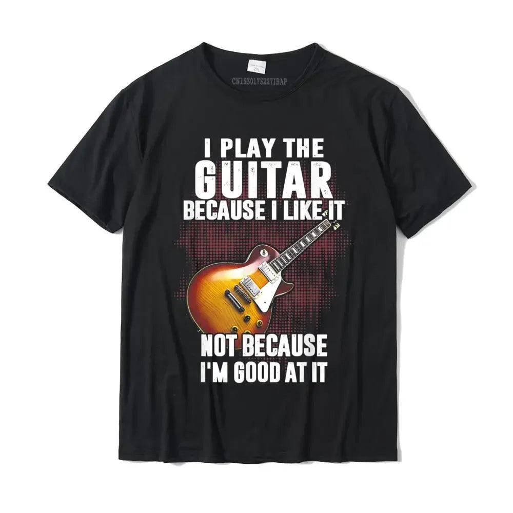 I Play The Guitar Because I Like It Not Because I'm Good At It T-Shirt Camisa Top T-Shirts Coupons Cotton Men Tops Tees Custom - Lizard Vigilante