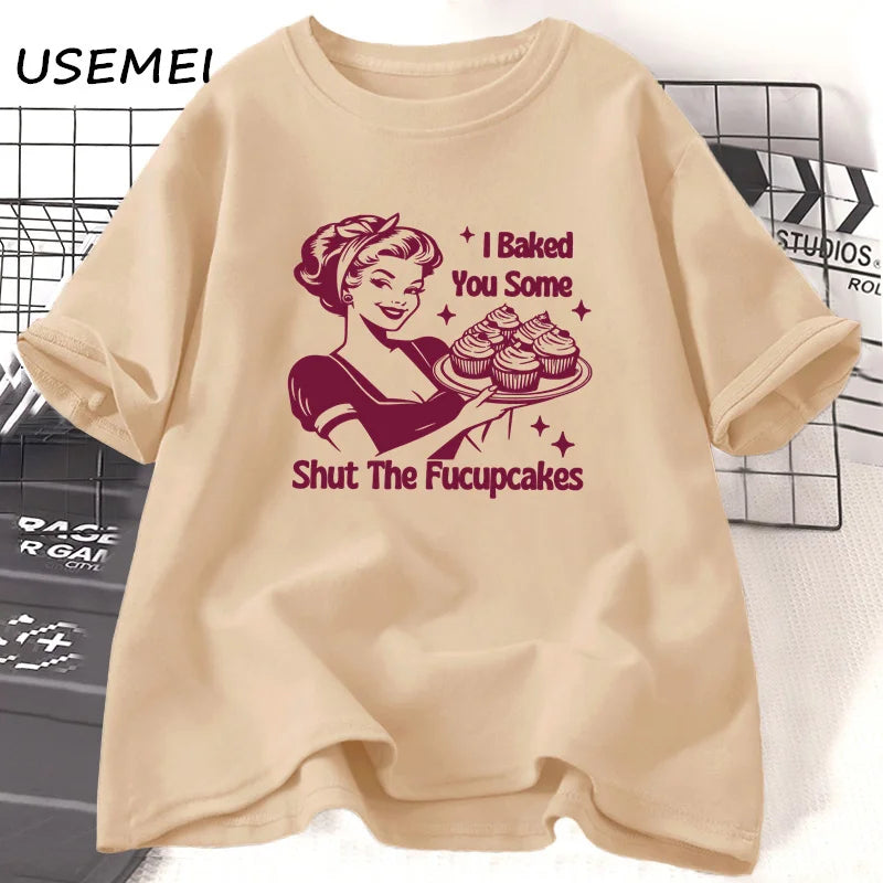 I Baked You Some Shut The Fucupcakes T Shirt Cotton Short Sleeeve Baking T-Shirt Funny Graphic T Shirts Women's Clothing Mom - Lizard Vigilante