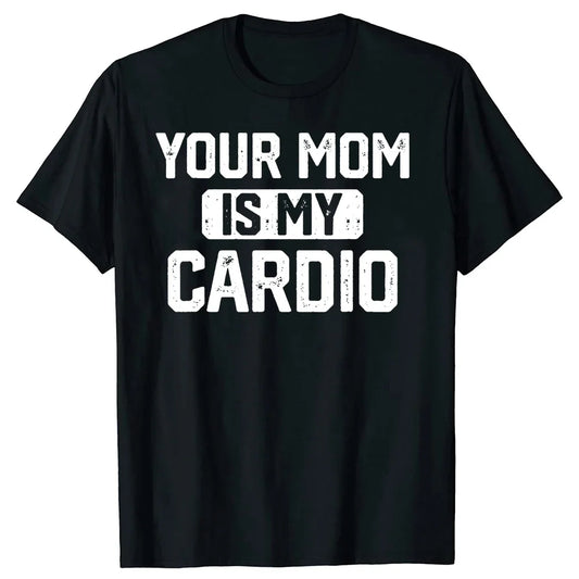 Novelty Your Mom Is My Cardio T Shirts Graphic Cotton Streetwear Short Sleeve Birthday Gifts Summer Style T-shirt Mens Clothing - Premium  from Lizard Vigilante - Just $23.99! Shop now at Lizard Vigilante