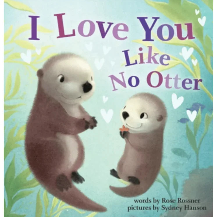 Rose Rossner's Board Book I Love You Like No Otter for Early Learning