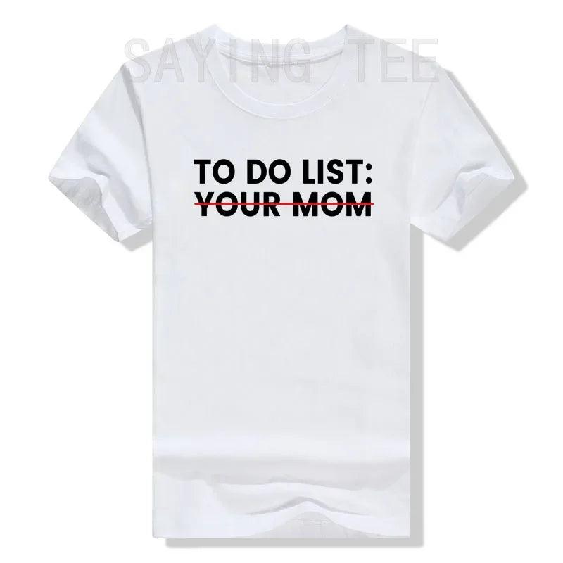 To Do List Your Mom T-Shirt Sarcastic Saying Men Women Tee Humorous Printed Graphic Tops Man Gift - Lizard Vigilante