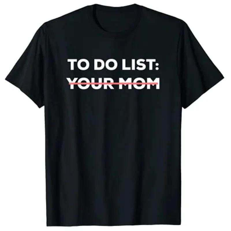 To Do List Your Mom T-Shirt Sarcastic Saying Men Women Tee Humorous Printed Graphic Tops Man Gift - Lizard Vigilante