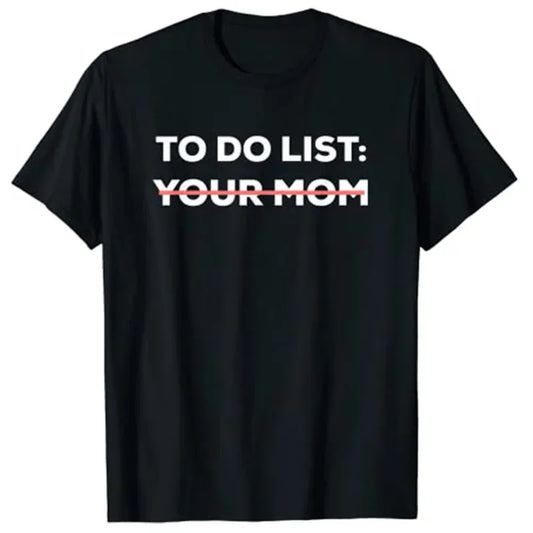 To Do List Your Mom T-Shirt Sarcastic Saying Men Women Tee Humorous Printed Graphic Tops Man Gift - Premium  from Lizard Vigilante - Just $23.99! Shop now at Lizard Vigilante