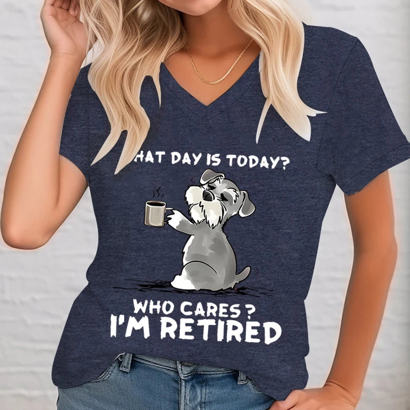 What Day Is Today? Who Cares?  I'm Retired Dog Graphic T Shirts Women Funny Dog Shirt V-neck T-shirt Female Short Sleeve Tee Dog Lover - Premium  from Lizard Vigilante - Just $20.99! Shop now at Lizard Vigilante