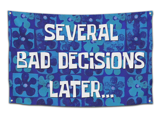 Several Bad Decisions Later