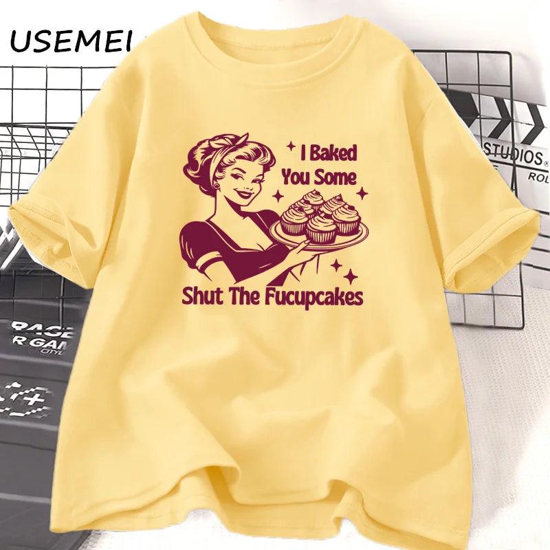 I Baked You Some Shut The Fucupcakes T Shirt Cotton Short Sleeeve Baking T-Shirt Funny Graphic T Shirts Women's Clothing Mom - Lizard Vigilante