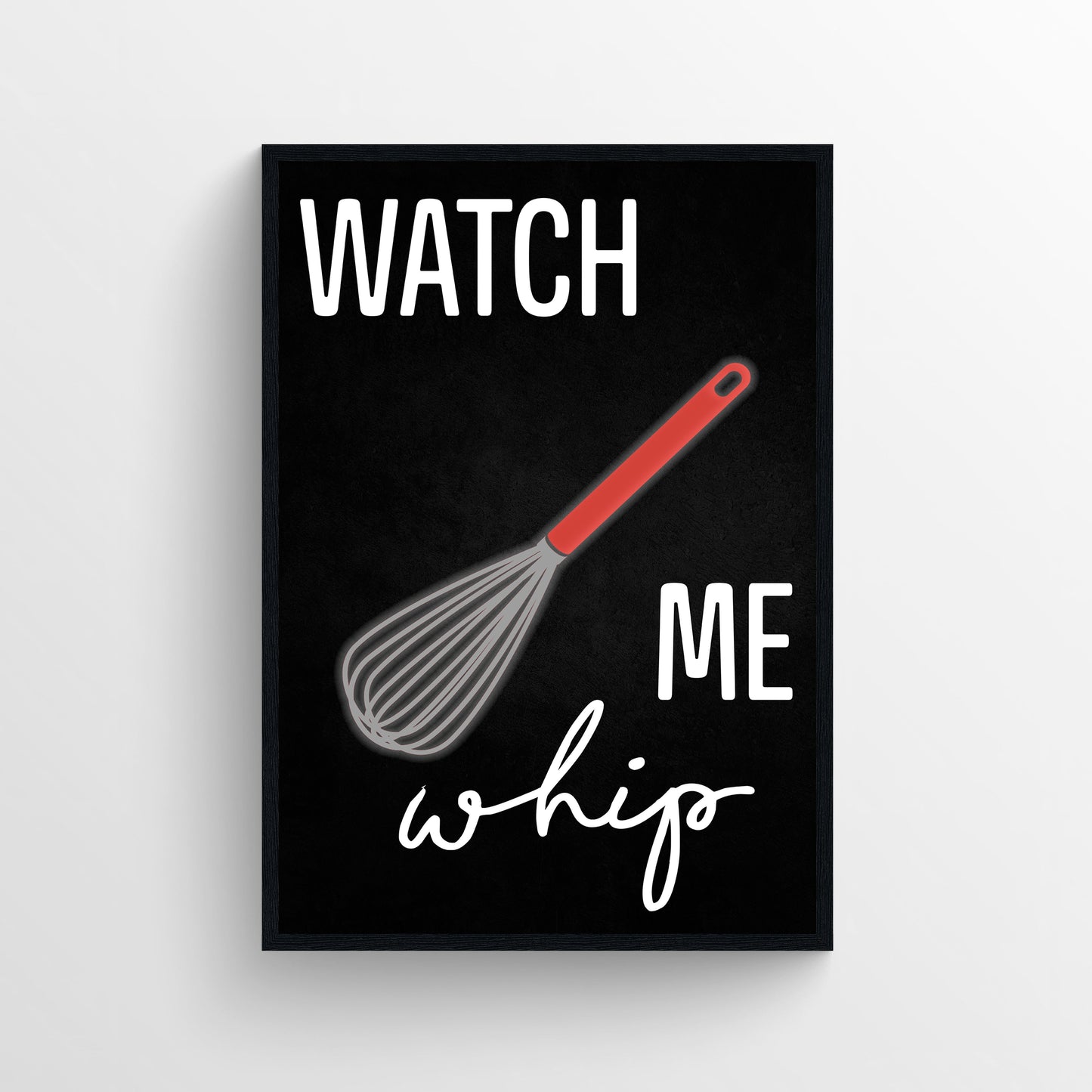 Watch Me Whip Kitchen Poster