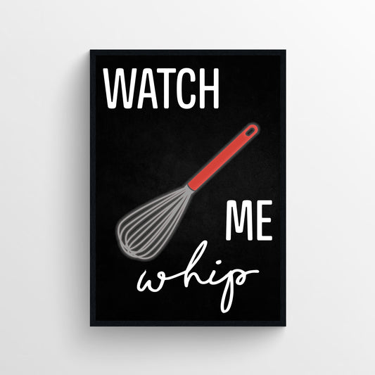Watch Me Whip Kitchen Poster