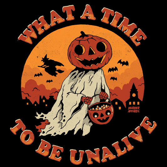 What A Time To Be Unalive T-shirt