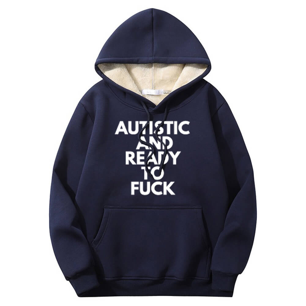 Autistic And Ready To Fuck Warm Fleece Sherpa Lined Hoodie