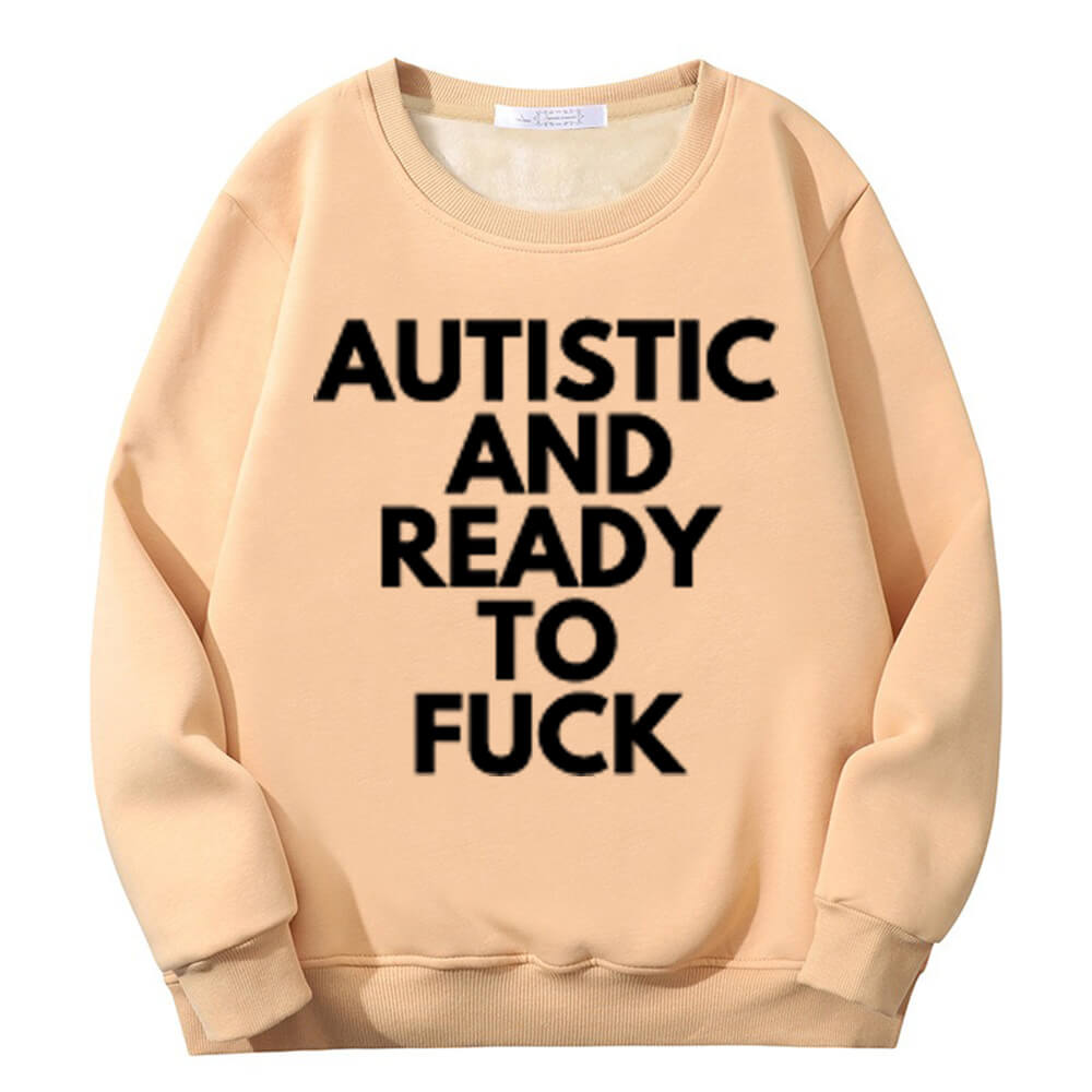 Autistic And Ready To Fuck Fleece Crew Collar Sweatshirt