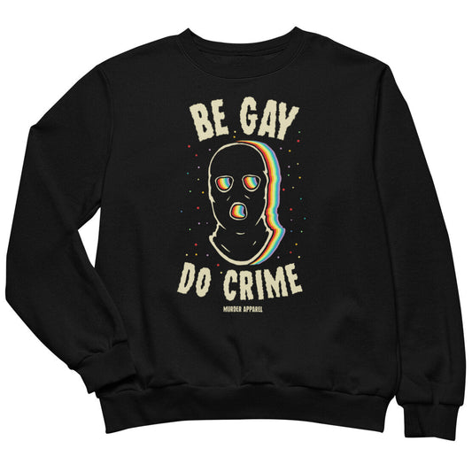 Be Gay Do Crime Sweatshirt