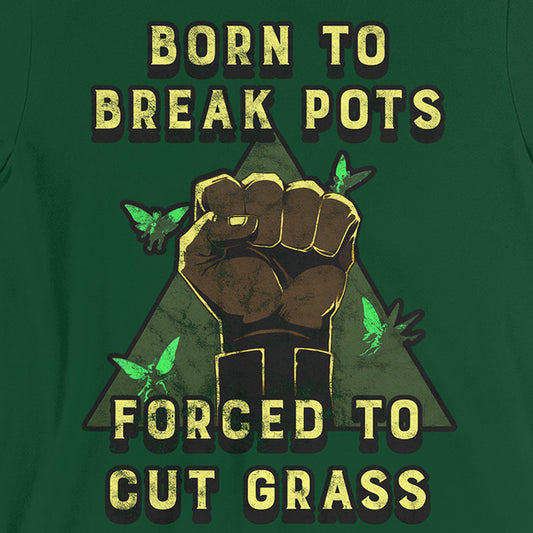 Born to Break Pots, Forced to Cut Grass Tee