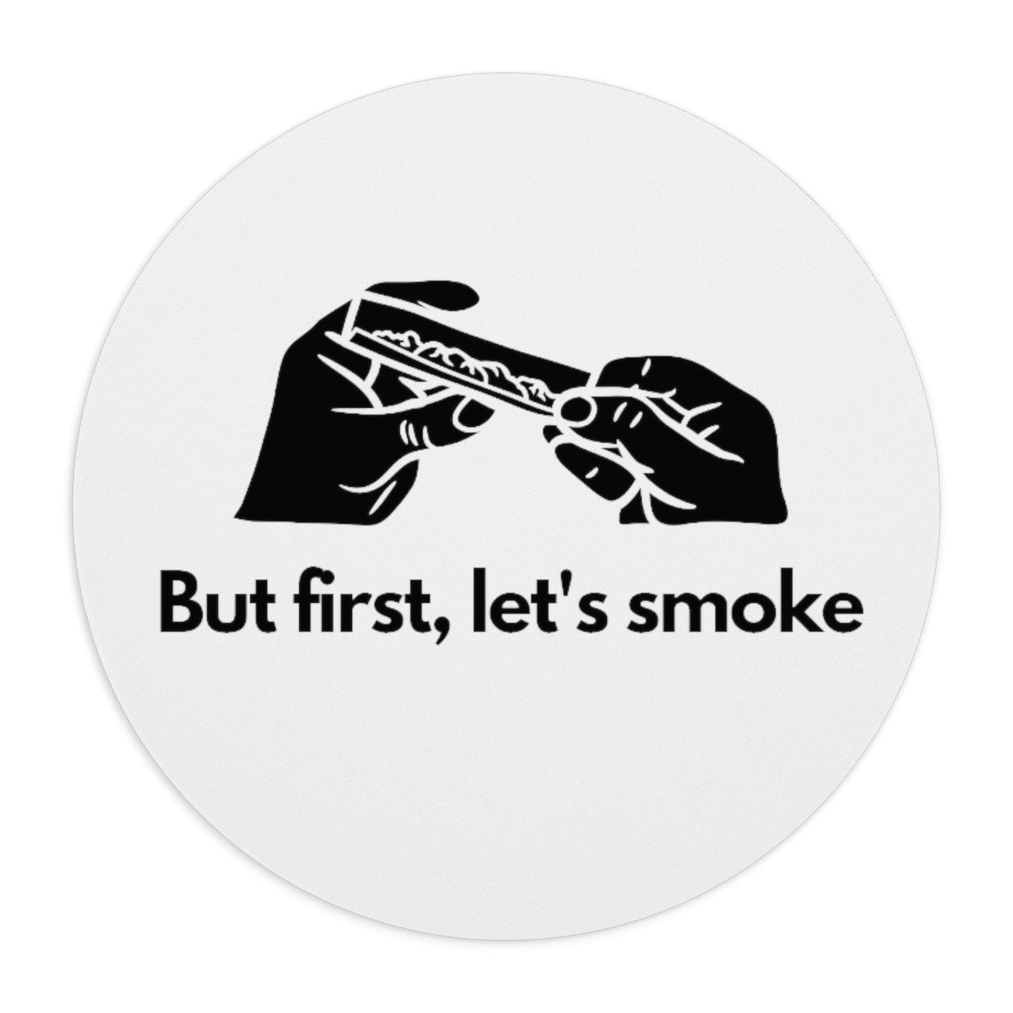 But First, Let's Smoke Weed Mouse Pad