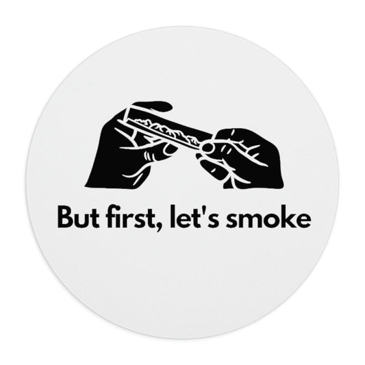 But First, Let's Smoke Weed Mouse Pad