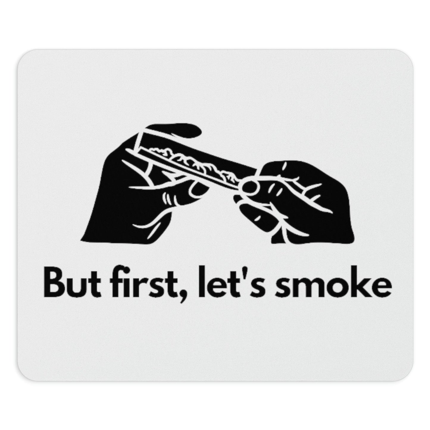 But First, Let's Smoke Weed Mouse Pad