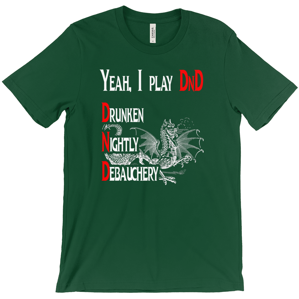 Yeah I play DnD - Drunken Nightly Debauchery Tee