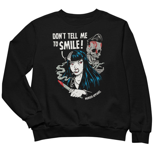 Don't Tell Me To Smile Sweatshirt