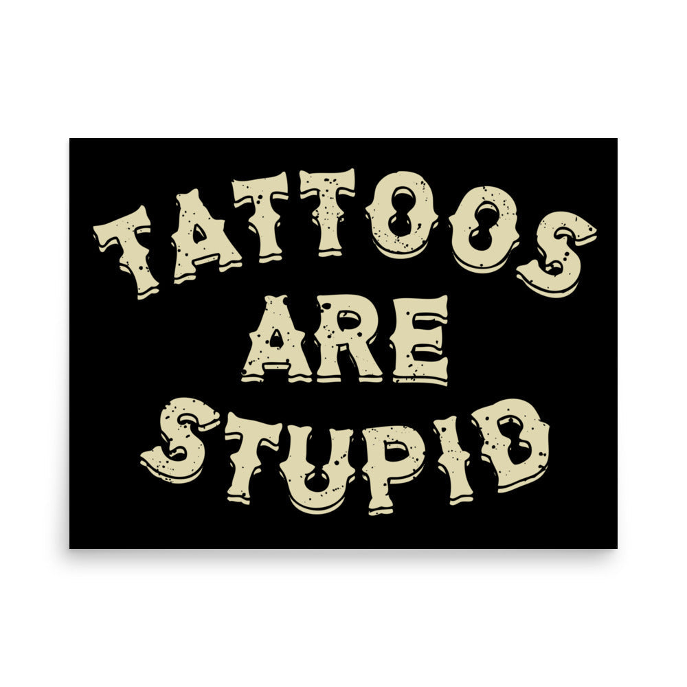 Tattoos Are Stupid Poster