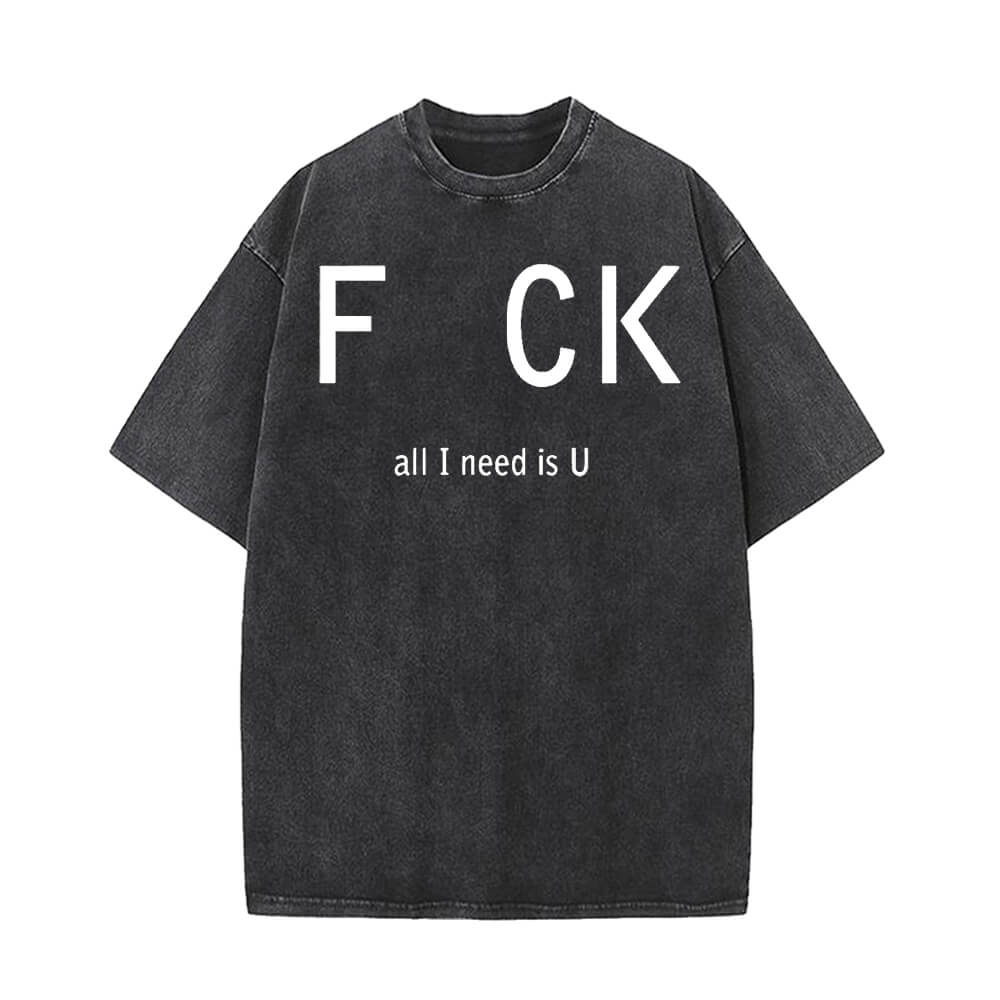 Fck All I Need Is U Vintage Washed T-shirt
