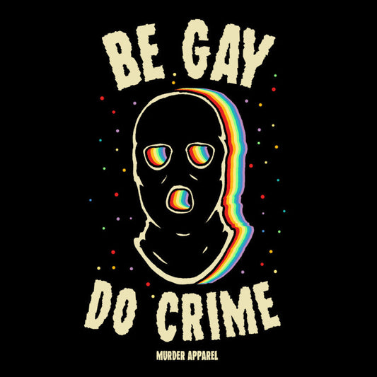 Be Gay Do Crime T-Shirt