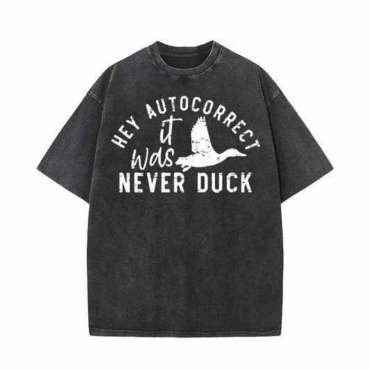 Hey Autocorrect It Was Never Duck T-shirt