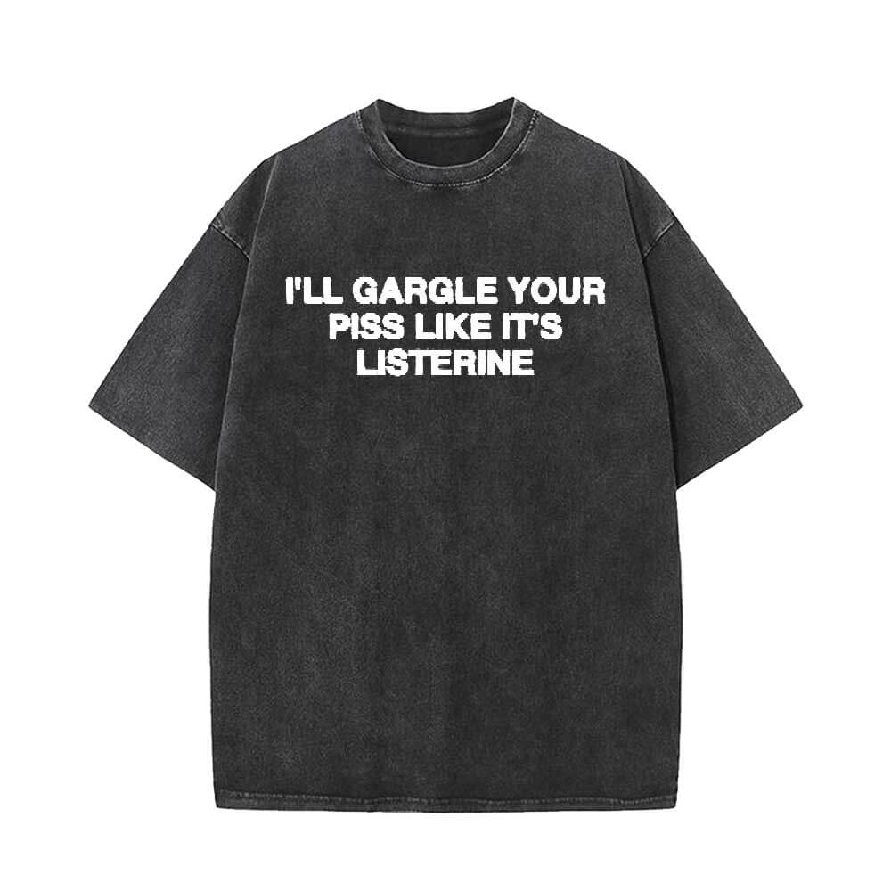 I’ll Gargle Your Piss Like It’s listerine Short Sleeve T-shirt