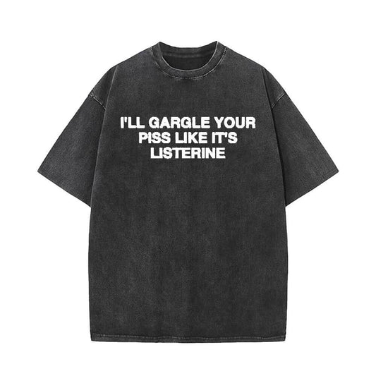 I’ll Gargle Your Piss Like It’s listerine Short Sleeve T-shirt