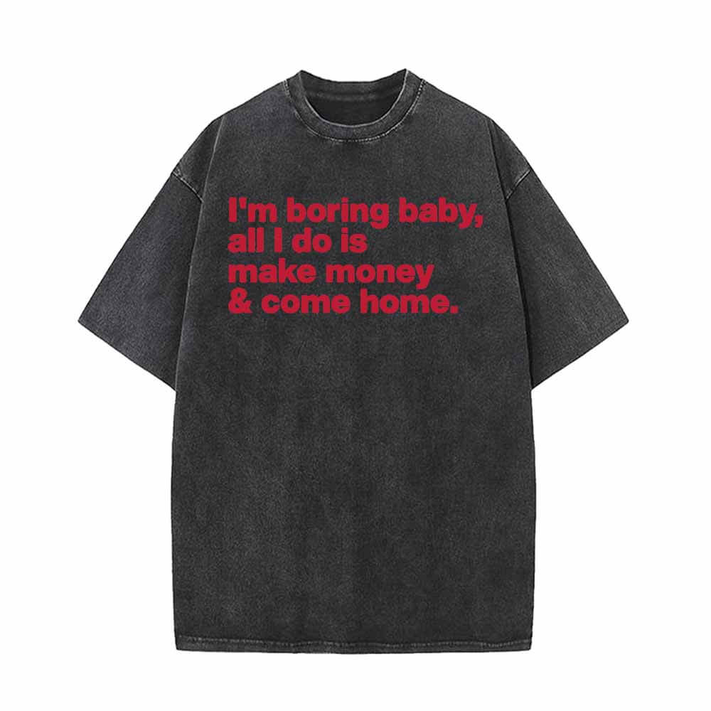 I’m Boring Baby All I Do Vintage Washed T-shirt