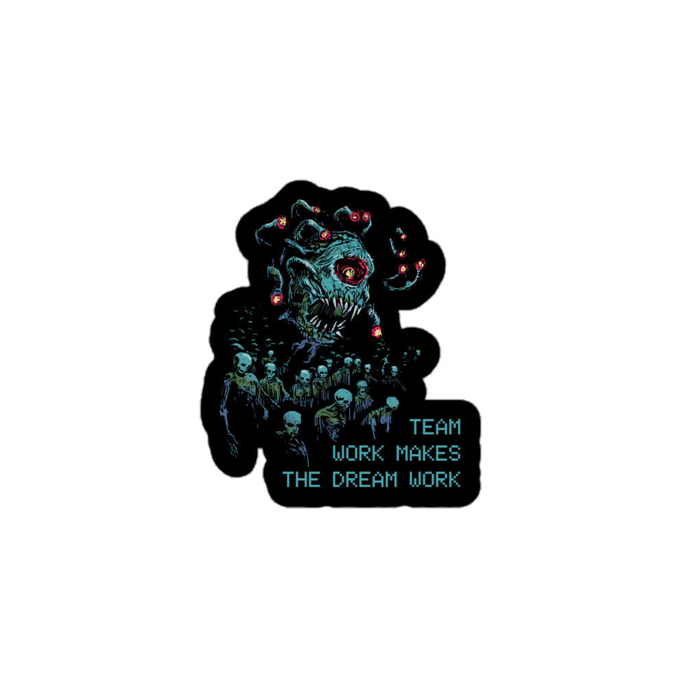 Teamwork Makes the Dream Work - Death Tyrant Sticker