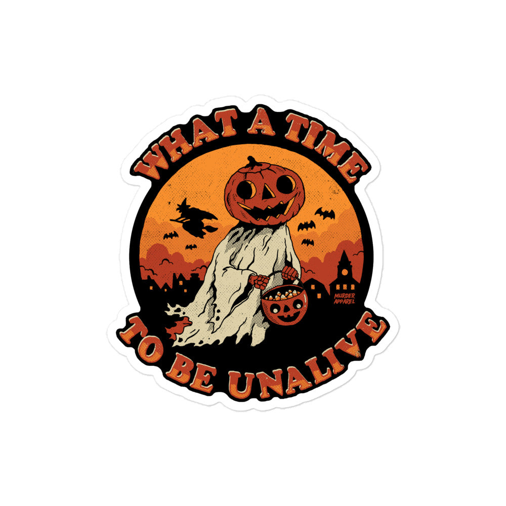 What A Time To Be Unalive Sticker
