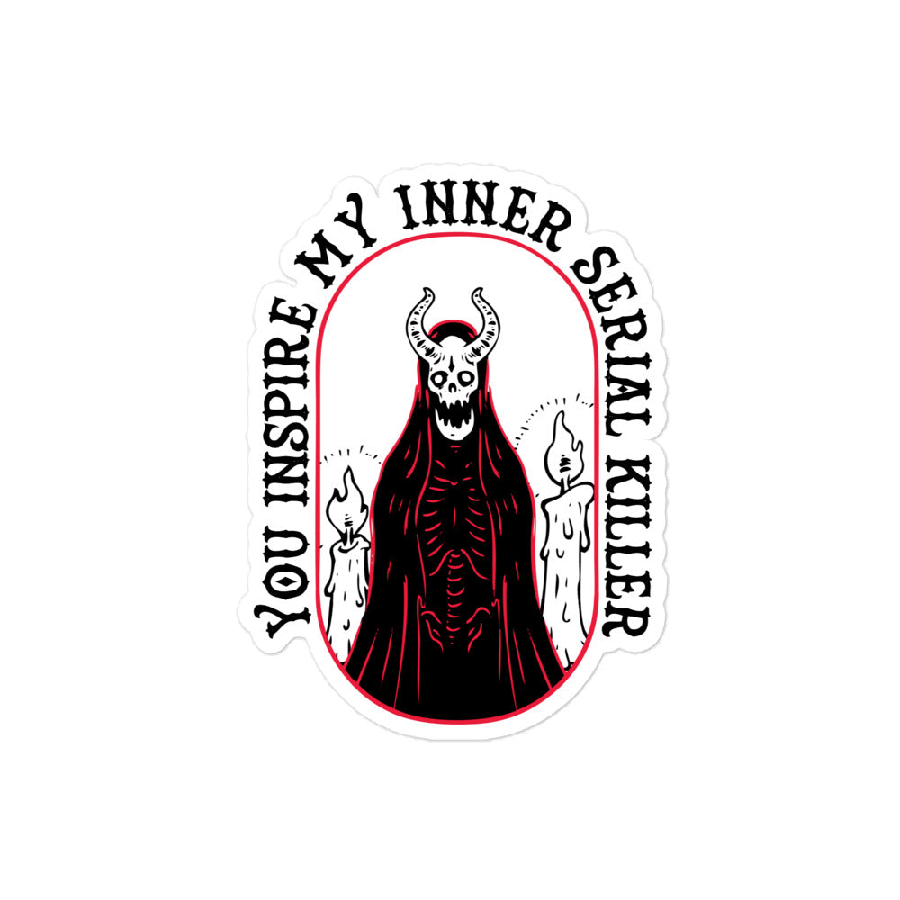 You Inspire My Inner Serial Killer Sticker