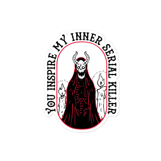 You Inspire My Inner Serial Killer Sticker