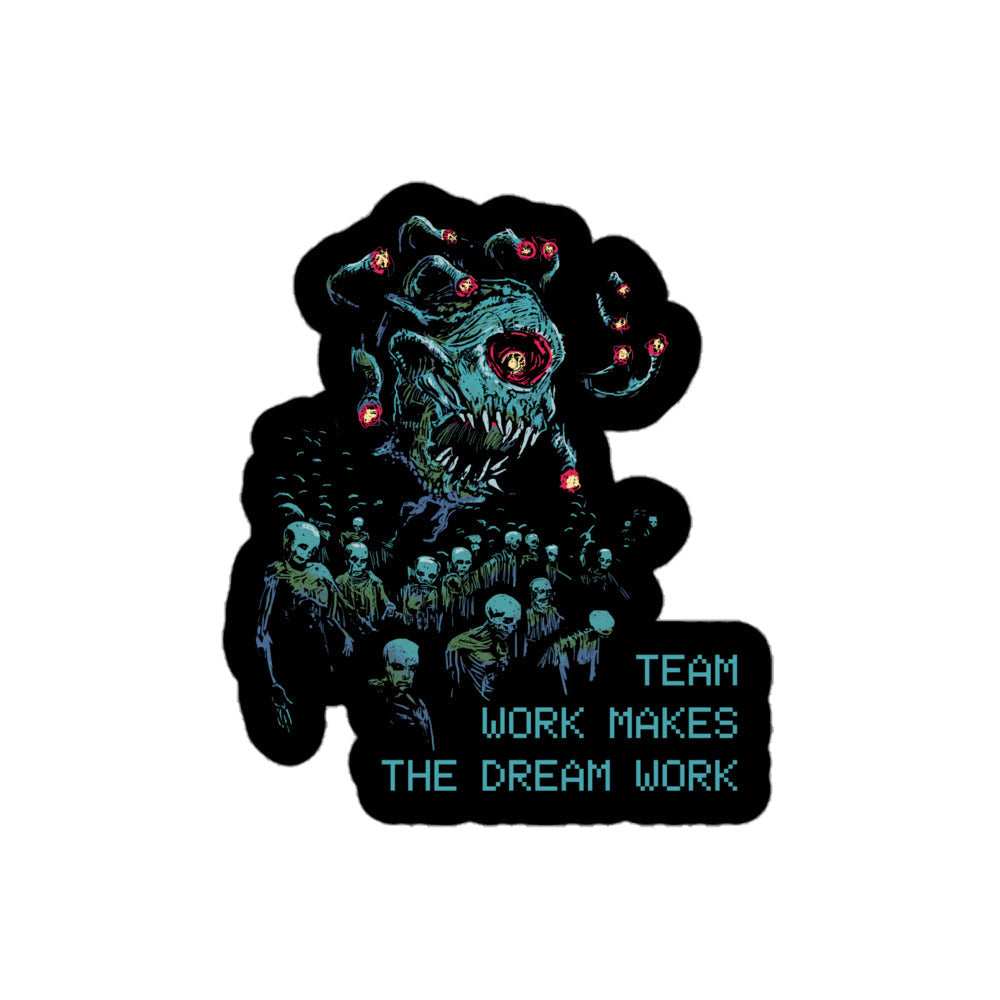 Teamwork Makes the Dream Work - Death Tyrant Sticker