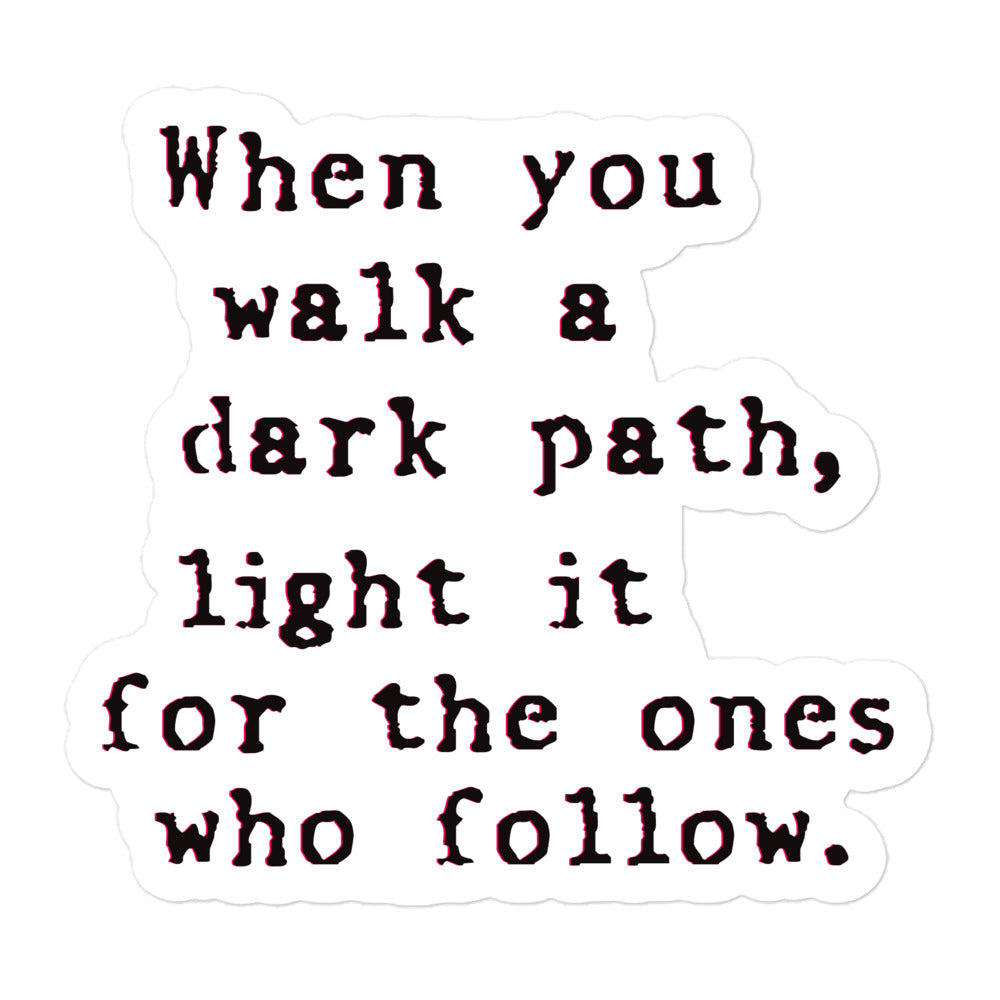 When you walk a dark path - sticker