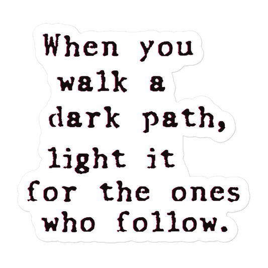 When you walk a dark path - sticker