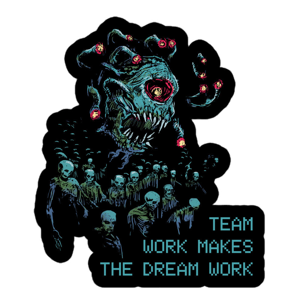Teamwork Makes the Dream Work - Death Tyrant Sticker