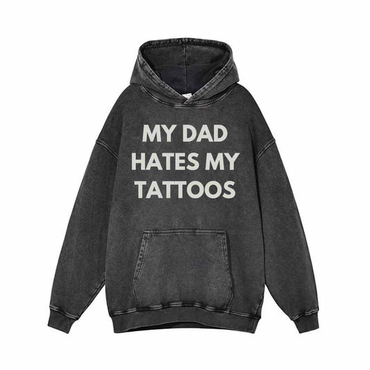My Dad Hates My Tattoos Vintage Washed Hoodie Sweatshirt