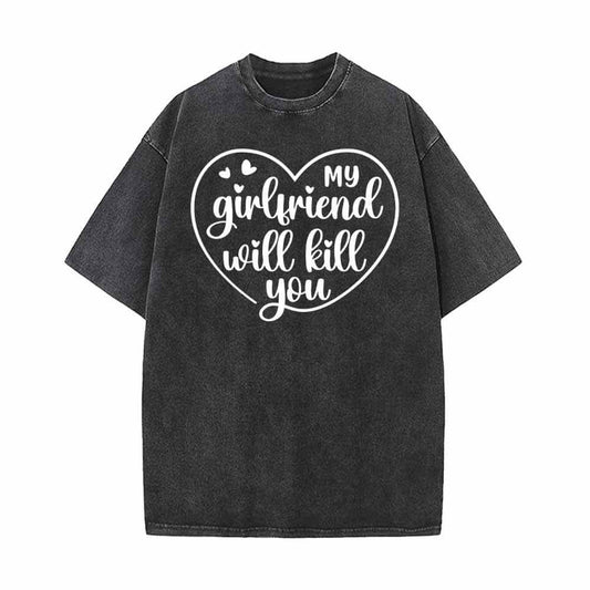 My Girlfriend Will Kill You Vintage Washed T-shirt