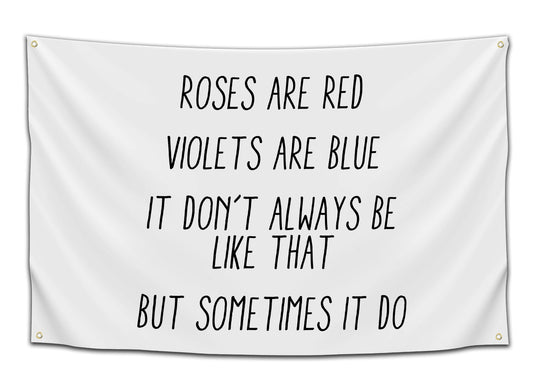 Roses Are Red, Sometimes It Do