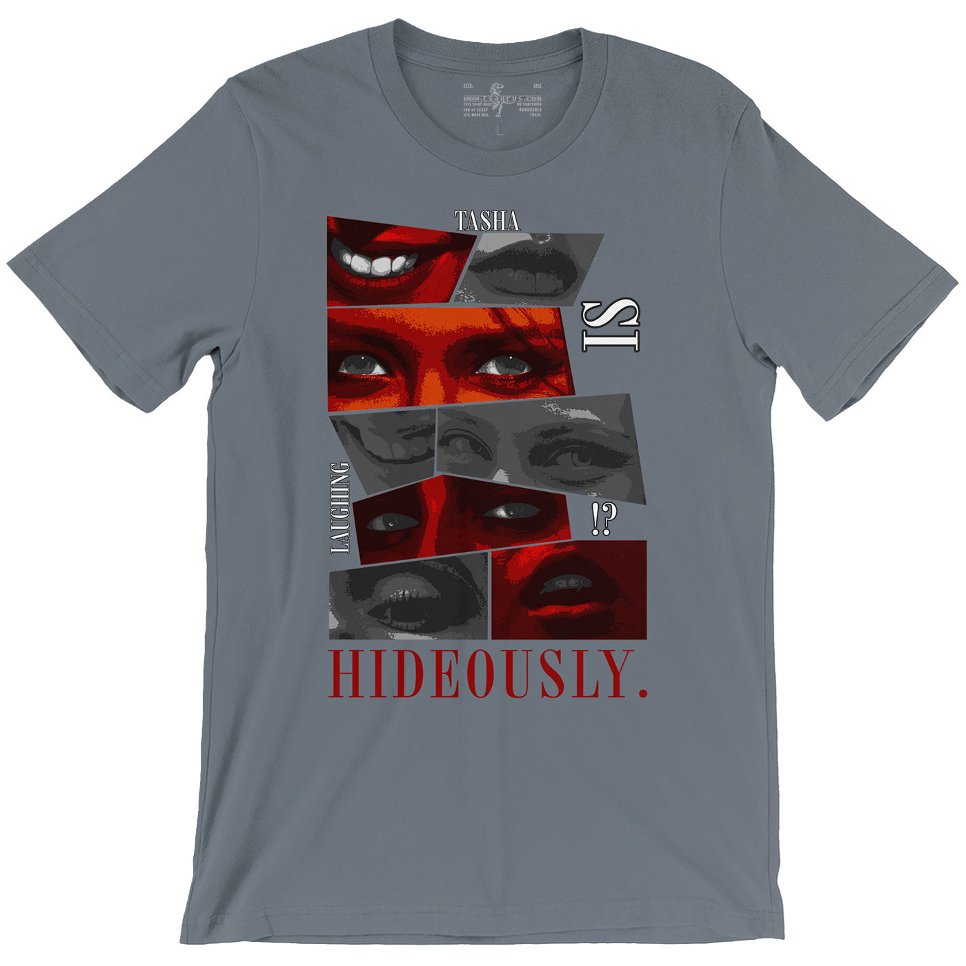 Tasha Will Make You Laugh Hideously Tee