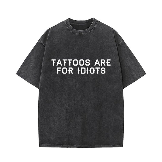 Tattoos Are For Idiots Vintage Washed T-shirt