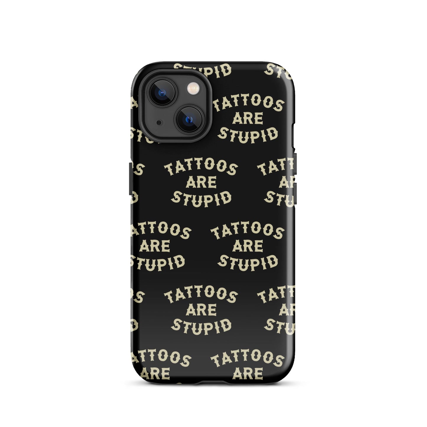 Tattoos Are Stupid iPhone Case